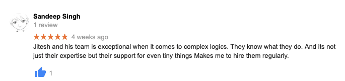 Jitesh and his team is exceptional when it comes to complex logics. They know what they do. And its not just their expertise but their support for even tiny things Makes me to hire them regularly.